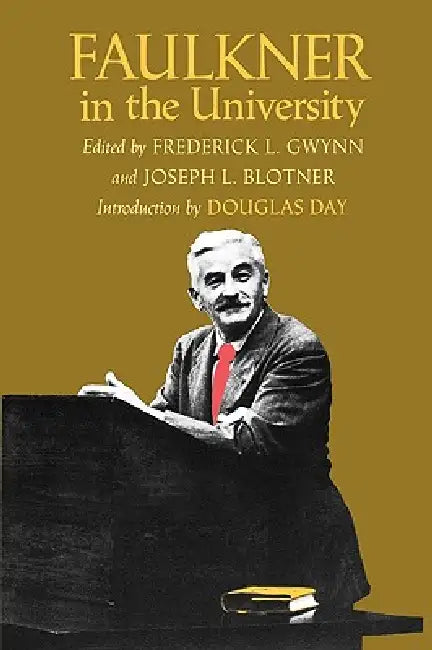 Faulkner in the University, Introduction by Douglas Day by Frederick L. Gwynn, Joseph L. Blotner
