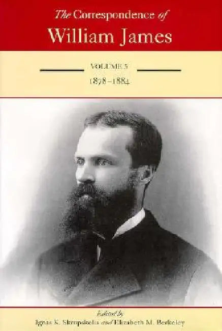 The Correspondence of William James: William and Henry 1878-1884 Volume 5 by William James, Ignas K. Skrupskelis, Elizabeth M. Berkeley