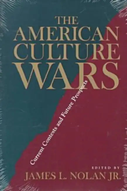 The American Culture Wars: Current Contests and Future Prospects by John L. Nolan