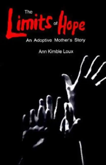 The Limits of Hope: An Adoptive Mother's Story by Ann Kimble Loux