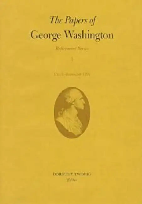 The Papers of George Washington: March-December 1797 Volume 1 by George Washington, W. W. Abbot