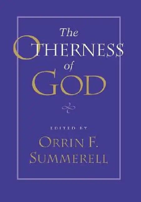 The Otherness of God by Orrin F. Summerell