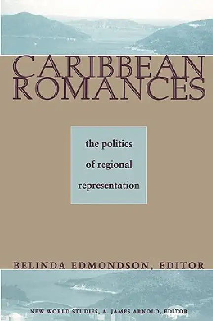 Caribbean Romances: The Politics of Regional Representation by Belinda Edmondson