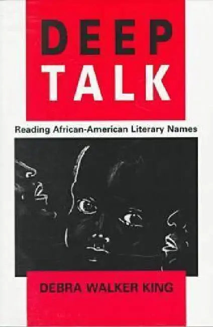 Deep Talk: Reading African-American Literary Names by Debra Walker King