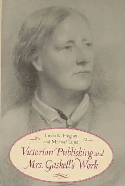 Victorian Publishing and Mrs. Gaskell's Work by Linda K. Hughes, Michael Lund