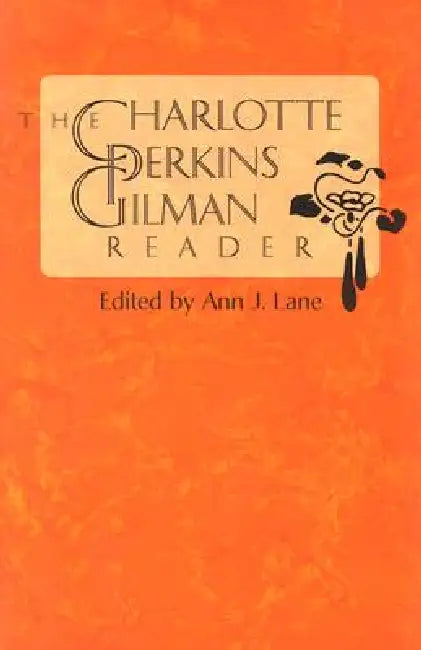 The Charlotte Perkins Gilman Reader by Charlotte Perkins Gilman, Ann J. Lane