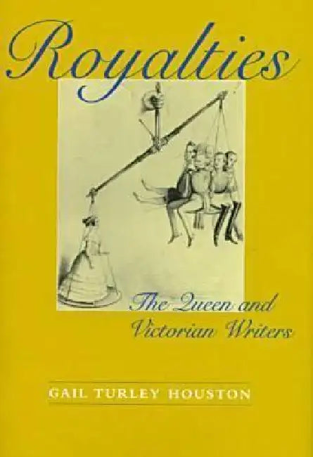 Royalties: The Queen and Victorian Writers by Gail Turley Houston
