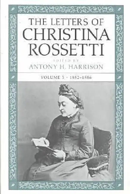 The Letters of Christina Rossetti: 1843-1873 Volume 3 by Christina Rossetti, Antony H. Harrison