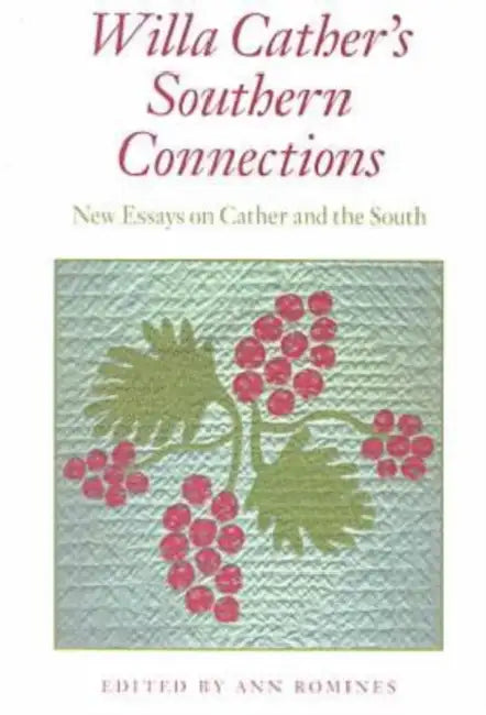 Willa Cather's Southern Connections: New Essays on Cather and the South by Ann Romines