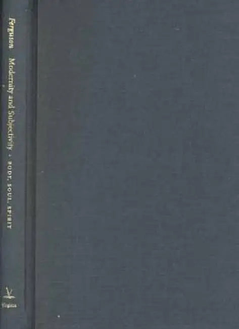 Modernity and Subjectivity: Body, Soul, Spirit by Harvie Ferguson