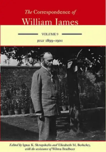 The Correspondence of William James: William and Henry July 1899-1901 Volume 9 by William James, Ignas K. Skrupskelis, Elizabeth M. Berkeley
