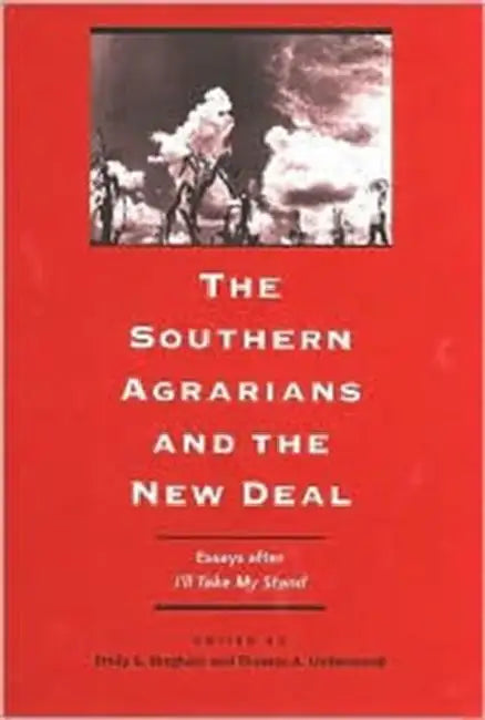 The Southern Agrarians and the New Deal: Essays After I'll Take My Stand by Emily S. Bingham, Thomas A. Underwood