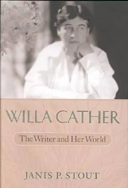 Willa Cather: The Writer and Her World by Christopher T. Stout