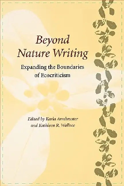 Beyond Nature Writing: Expanding the Boundaries of Ecocriticism by Karla Armbruster, Kathleen Wallace