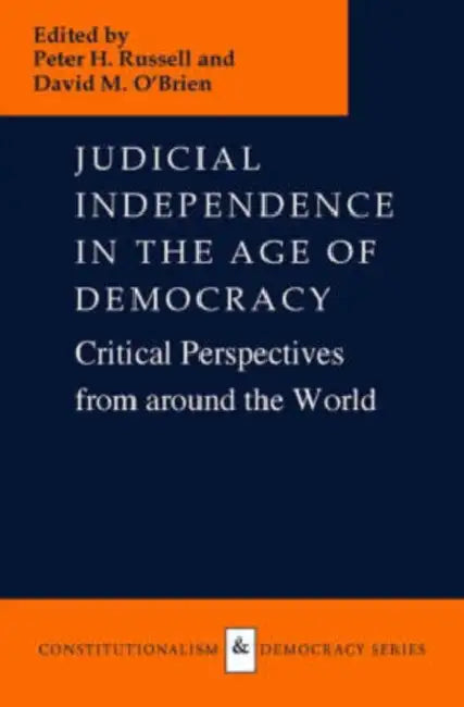 Judicial Independence in the Age of Democracy: Critical Perspectives from Around the World by Peter H. Russell, David M. O'Brien