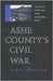 Ashe County's Civil War: Community and Society in the Appalachian South by Martin Crawford