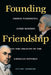 Founding Friendship: George Washington, James Madison, and the Creation of the Amgeorge Washington, James Madison, and the Creation of the by Stuart Leibiger