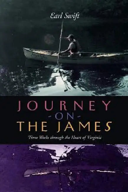 Journey on the James: Three Weeks Through the Heart of Virginia by Earl Swift