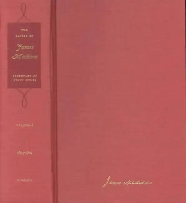 The Papers of James Madison: 1 November 1803-31 March 1804 Volume 6 by James Madison, Mary A. Hackett, J. C. a. Stagg