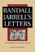Randall Jarrell's Letters: An Autobiographical and Literary Selection by Mary Jarrell