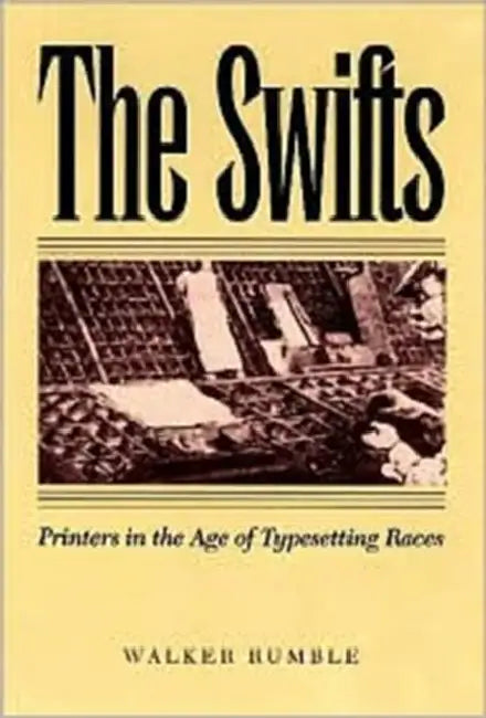 The Swifts: Printers in the Age of Typesetting Races by Walker Rumble