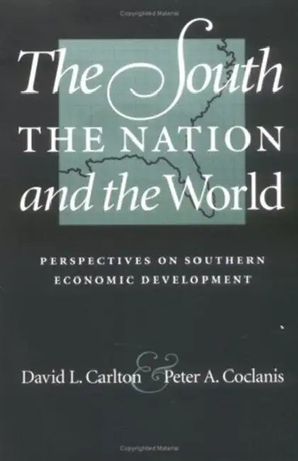 The South, the Nation, and the World: Perspectives on Southern Economic Development by David L. Carlton, Peter A. Coclanis