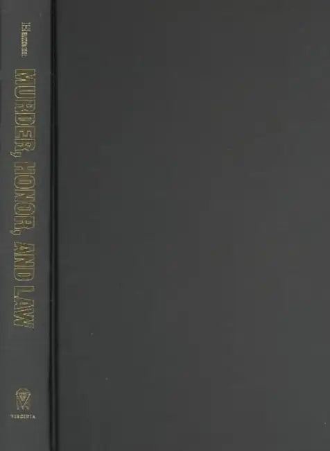 Murder, Honor, and Law: Four Virginia Homicides from Reconstruction to the Great Depression by Richard F. Hamm