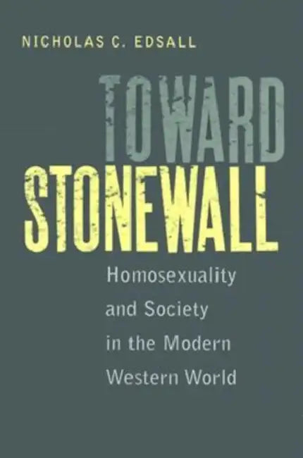 Toward Stonewall: Homosexuality and Society in the Modern Western World by Nicholas C. Edsall