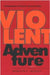 Violent Adventure: Contemporary Fiction by American Men by Marilyn C. Wesley