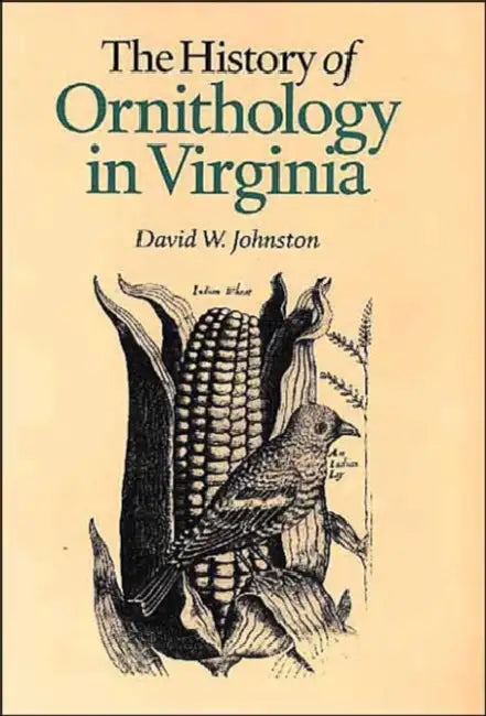 The History of Ornithology in Virginia by David W. Johnston