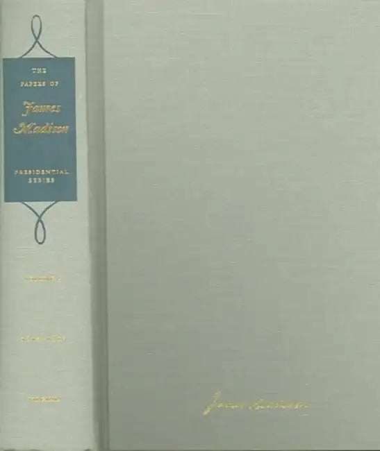 The Papers of James Madison: 10 July 1812-7 February 1813 Volume 5 by James Madison, J. C. a. Stagg, Martha J. King