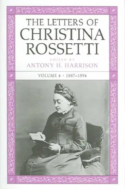 The Letters of Christina Rossetti: 1843-1873 Volume 4 by Christina Rossetti, Antony H. Harrison