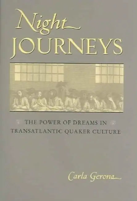 Night Journeys: The Power of Dreams in Transatlantic Quaker Culture by Carla Gerona