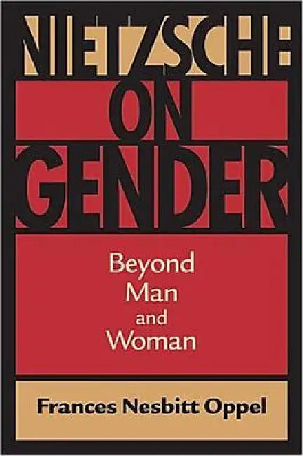 Nietzsche on Gender: Beyond Man and Woman by Frances Nesbitt Oppel