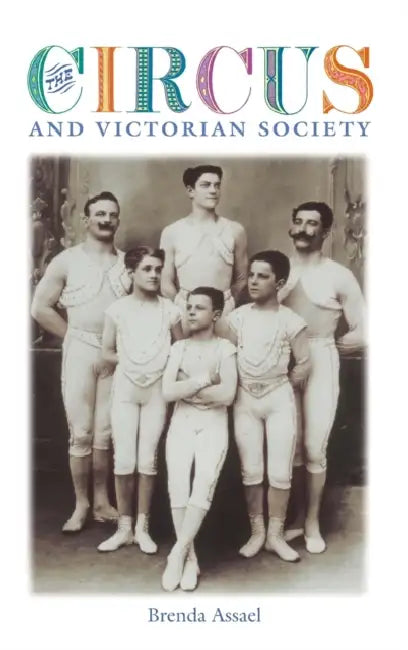The Circus and Victorian Society by Brenda Assael