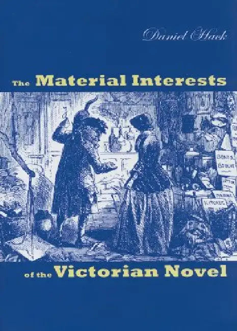 The Material Interests of the Victorian Novel by Daniel Hack
