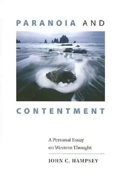 Paranoia and Contentment: A Personal Essay on Western Thought by John C. Hampsey