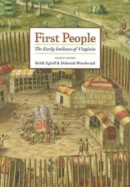 First People: The Early Indians of Virginia by Keith Egloff