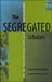The Segregated Scholars: Black Social Scientists and the Creation of Black Labor Studies, 1890 - 1950 by Francille Rusan Wilson