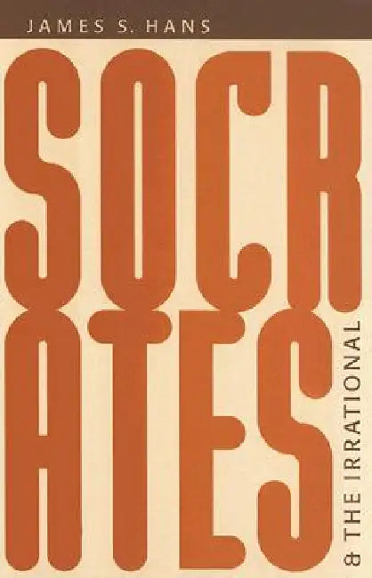 Socrates and the Irrational by James S. Hans