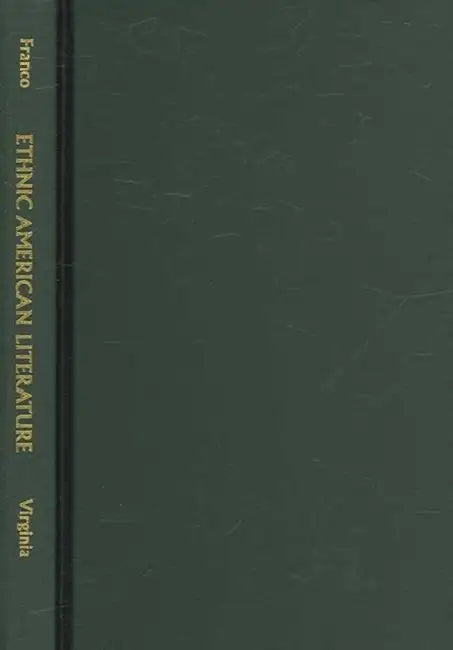 Ethnic American Literature: Comparing Chicano, Jewish, and African American Writing by Dean J. Franco