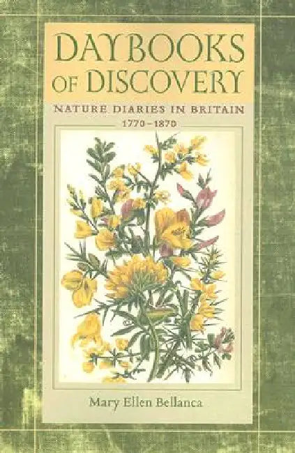 Daybooks of Discovery: Nature Diaries in Britain, 1770-1870 by Mary Ellen Bellanca
