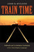 Train Time: Railroads and the Imminent Reshaping of the United States Landscape by John R. Stilgoe