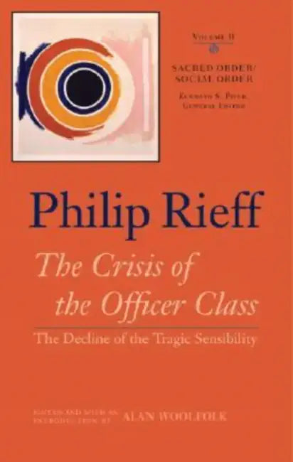 Sacred Order/Social Order: The Crisis of the Officer Class: The Decline of the Tragic Sensibility Volume 2 by Philip Rieff, Kenneth S. Piver, Alan Woolfolk