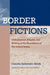 Border Fictions: Globalization, Empire, and Writing at the Boundaries of the United States by Claudia Sadowski-Smith
