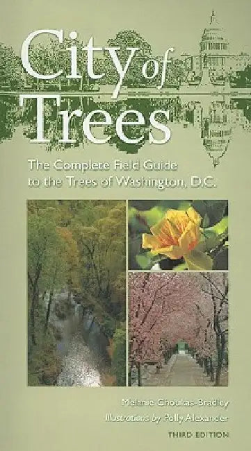 City of Trees: The Complete Field Guide to the Trees of Washington, D.C. by Melanie Choukas-Bradley