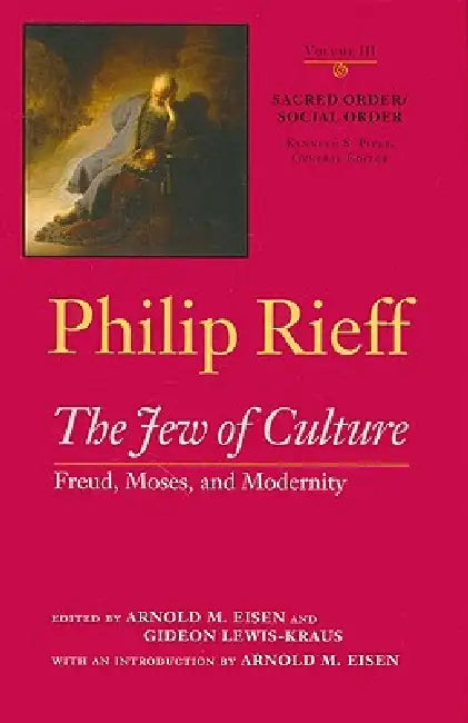 Sacred Order/Social Order: The Jew of Culture: Freud, Moses, and Modernity Volume 3 by Philip Rieff, Kenneth S. Piver, David Rieff