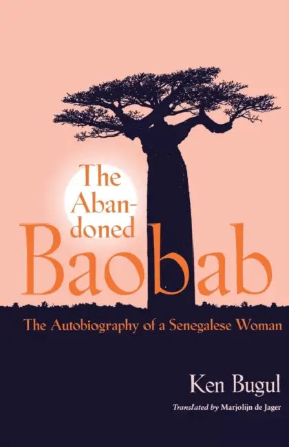 Abandoned Baobab: The Autobiography of a Senegalese Woman by Ken Bugul, Marjolijn de Jager, Jeanne Garane