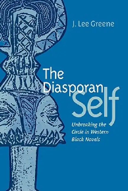 Diasporan Self: Unbreaking the Circle in Western Black Novels by J. Lee Greene