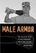 Male Armor: The Soldier-Hero in Contemporary American Culture by Jon Robert Adams